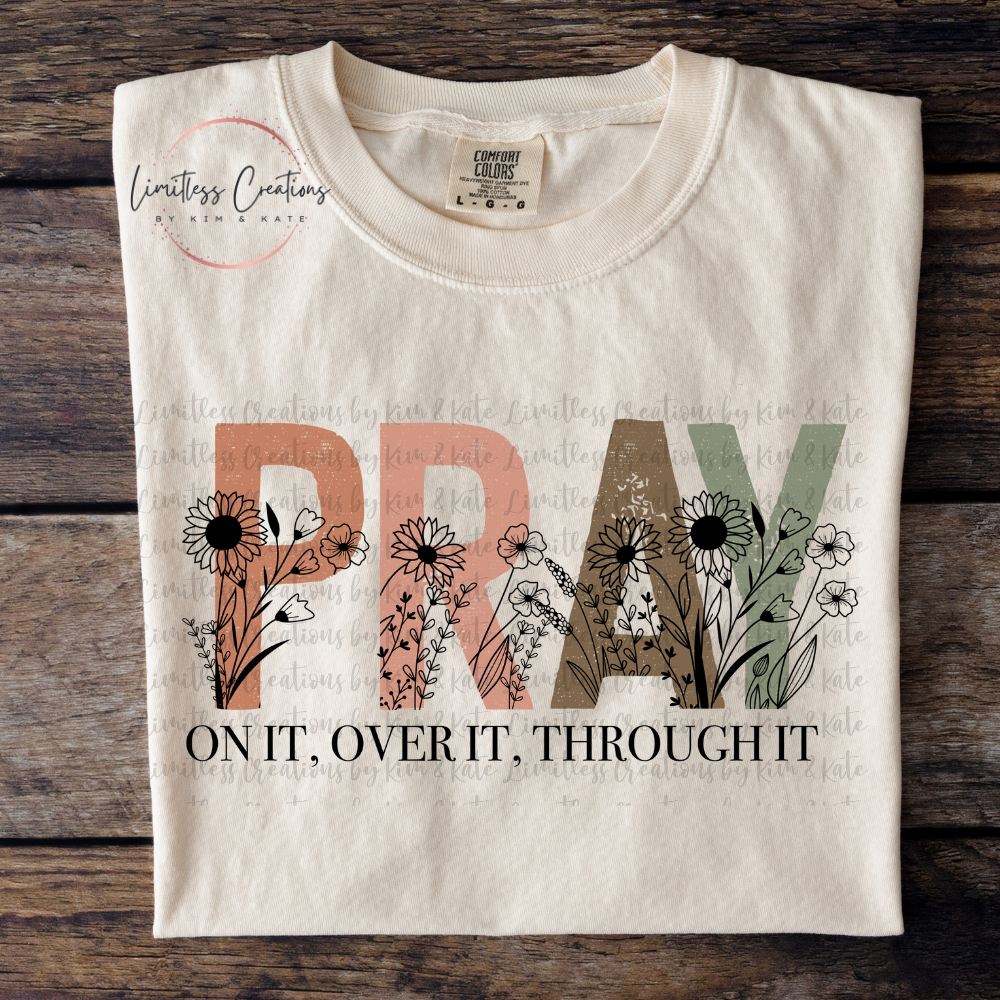 Pray Over It, Pray Through It, Pray On It Shirt