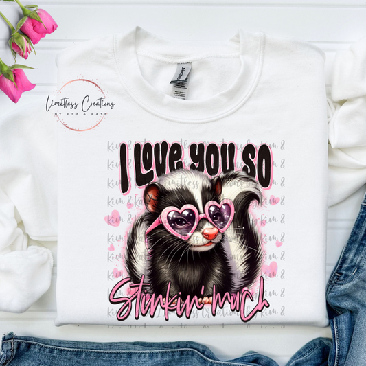 I love you so stinkin much Shirt