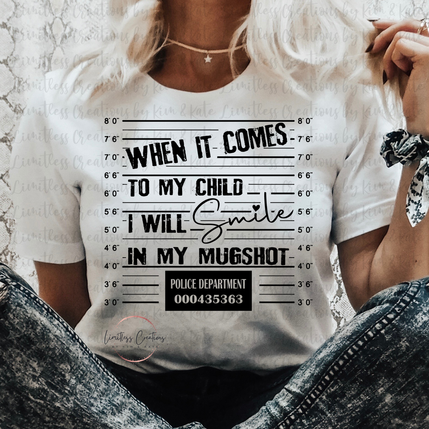 WHEN IT COMES TO MY CHILD, I WILL SMILE IN MY MUGSHOT SHIRT