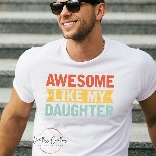 AWESOME LIKE MY DAUGHTER SHIRT