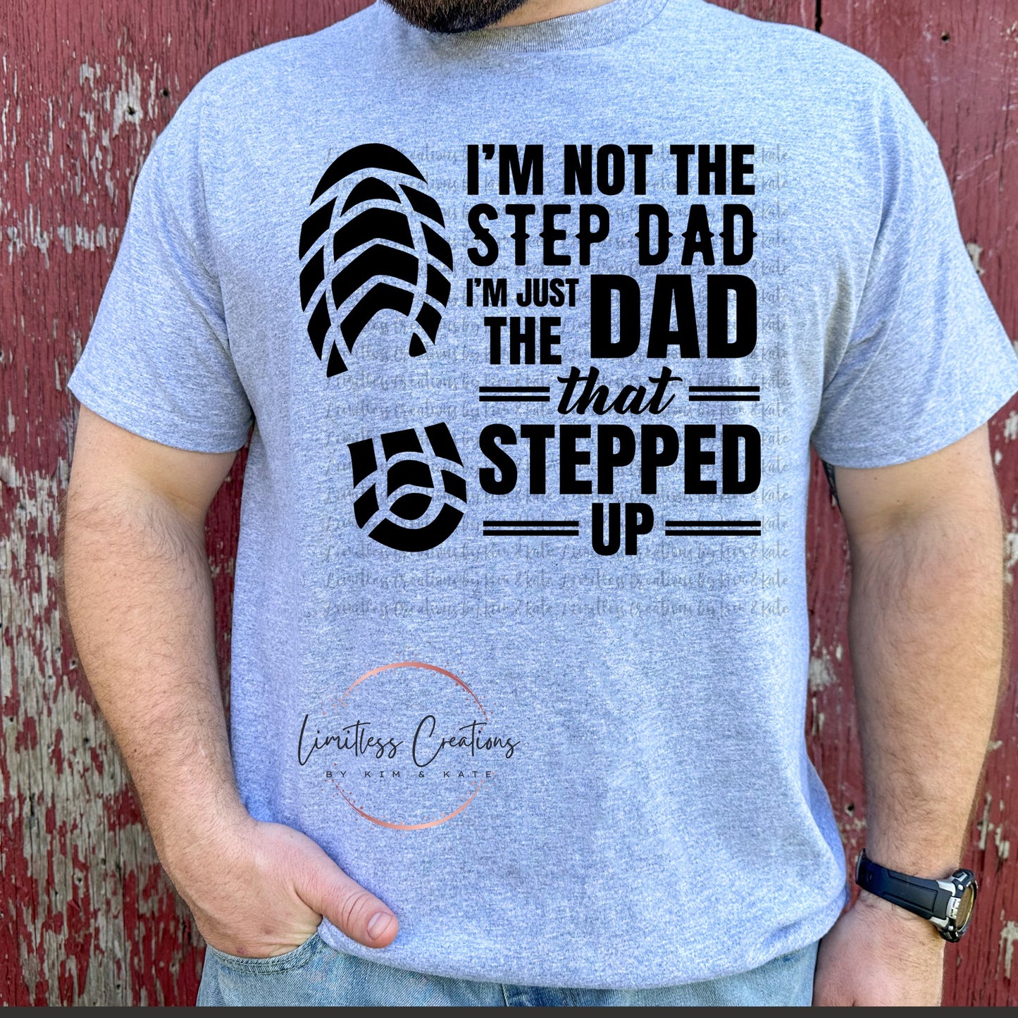 I'M NOT THE STEP DAD, I'M THE DAD THAT STEPPED UP SHIRT