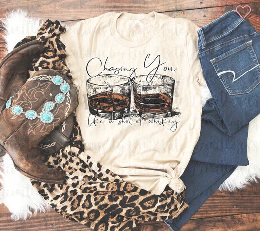 CHASING YOU WHISKEY SHIRT
