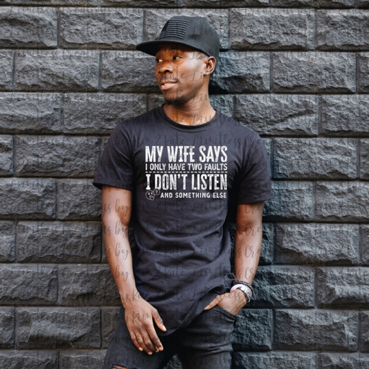 My wife says I don't listen Shirt